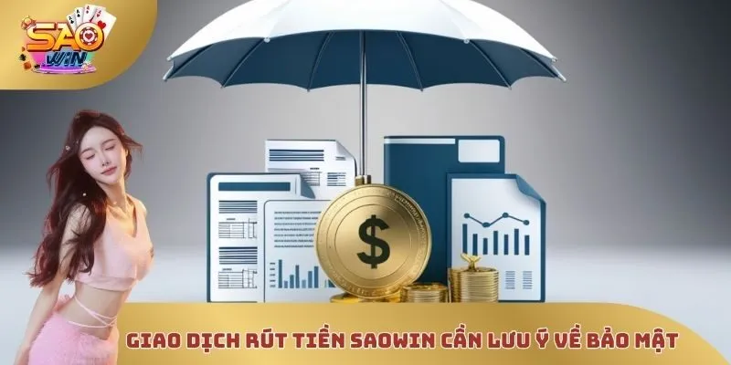 Giao dịch rút tiền Saowin cần lưu ý về bảo mật