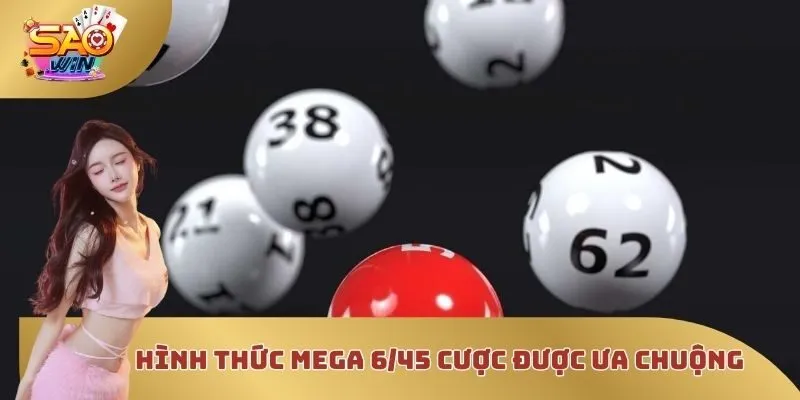 Hình thức Mega 6/45 cược được ưa chuộng